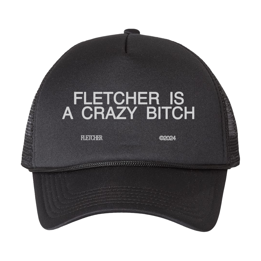 FLETCHER - FLETCHER IS A CRAZY BITCH TRUCKER HAT